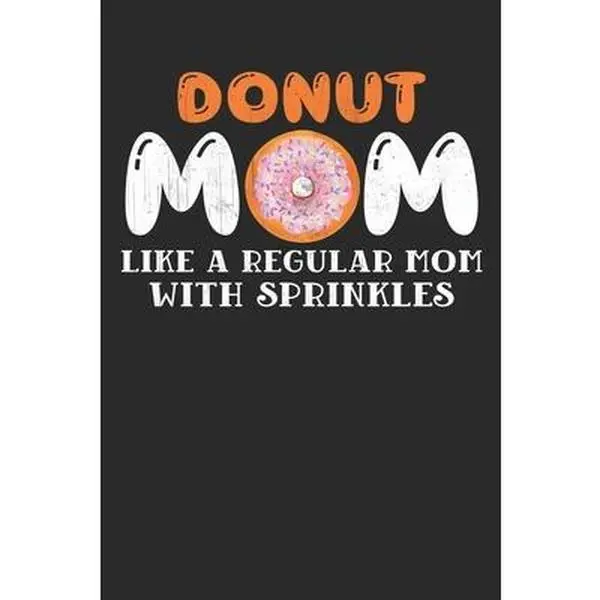 USED-Donut mom like a regular mom with sprinkles: Doughnut Notebook, Donut Notebook, Doughnut Gifts,, Donut Gifts, Donut Journal Lined journal paperback no by Publishing, Donut Journal