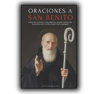 ORACIONES A SAN BENITO: LIBRO DE ORACIÓN A SAN BENITO PARA LA PROTECCIÓN, BENDICIÓN E INTERCESIÓN – DEVOCIONARIO CATÓLICO CON LA NOVENA DE LIBERACIÓN - USOS Y ORACIONES DE LA MEDALLA DE LA SANTA CRUZ