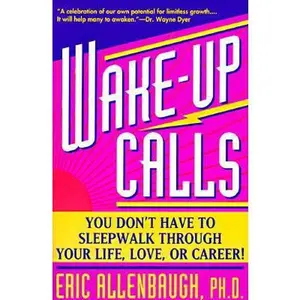USED-Wake-up Calls: You Don't Have to Sleepwalk Through Your Life, Love, or Career! by Eric Allenbaugh (Paperback)