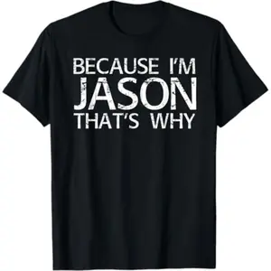 100% Cotton BECAUSE I'M JASON THAT'S WHY Fun Funny Gift Idea T-Shirt