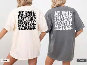 Comfort Colors My Best Friend And I Have Matching Mental Issues T-shirt, Besties Matching Shirt, Bestfriend Birthday Gift, Friendship Goals T-shirt, Friends Life Shirt