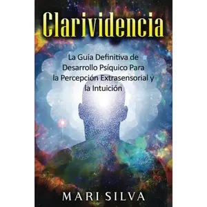 Clarividencia: La guía definitiva de desarrollo psíquico para la percepción extrasensorial y la intuición (Spanish Edition)