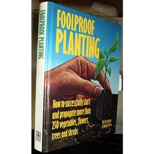 USED-Foolproof Planting: How to Successfully Start and Propagate More Than 250 Vegetables, Flowers, Trees, and Shrubs by Anne Moyer Halpin (Hardcover)