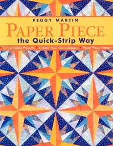 USED-Paper Piece the Quick-Strip Way: - 12 Complete Projects - Create Your Own Designs - Paper Piece Faster! [With Patterns] by Martin, Peggy (Paperback)