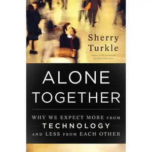 USED-Alone Together: Why We Expect More from Technology and Less from Each Other by Sherry Turkle (Hardcover)