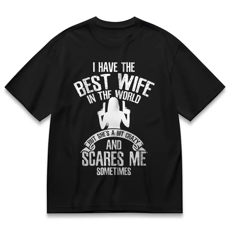 Wife Humor Tee - "I Have The Best Wife In The World (But She's A Bit Crazy And Scares Me Sometimes)" Casual Top