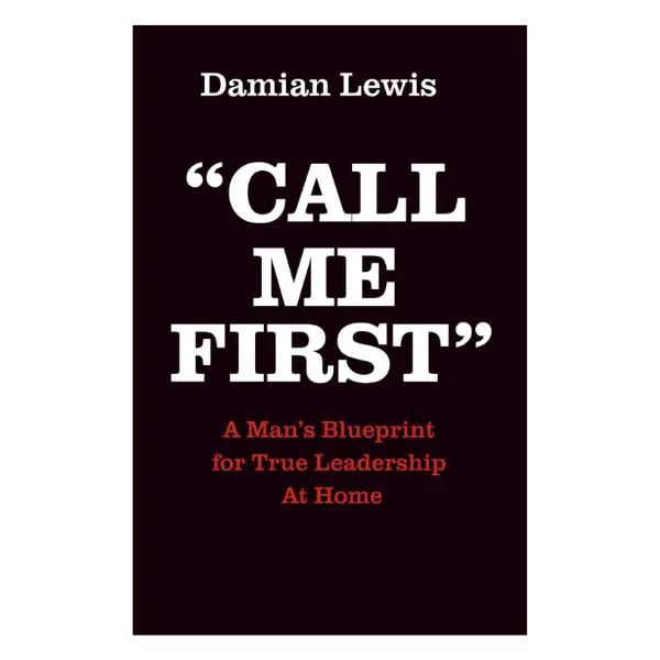 Call Me First: A Lightweight Blueprint for Men’s True Home Leadership - Guidance for Husbands to Build Respect, Accountability, Emotional Strength, Fatherhood Guide (Career & Self-Help, Humanities & Social Sciences Paperback Books)
