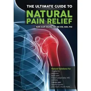 USED-The Ultimate Guide to Natural Pain Relief: Natural Solutions for Headache, Migraine, Back Pain, Fibromyalgia, Arthritis, Cancer Pain, Sports Injuries and Much, Much More... by Dr. Keith Scott-Mumby (Paperback)