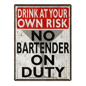 Drink at Your Own Risk No Bartender On Duty Rustic Retro Shabby Chic Metal Tin Sign Garage Vintage Garden House Wall Decor
