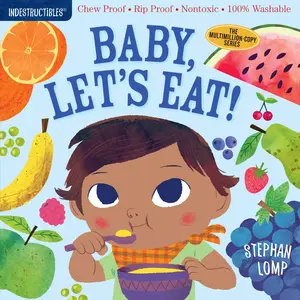 Indestructibles: Baby, Let's Eat!: Chew Proof - Rip Proof - Nontoxic - 100% Washable (Book for Babies, Newborn Books, Safe to Chew) -- Stephan Lomp - Paperback