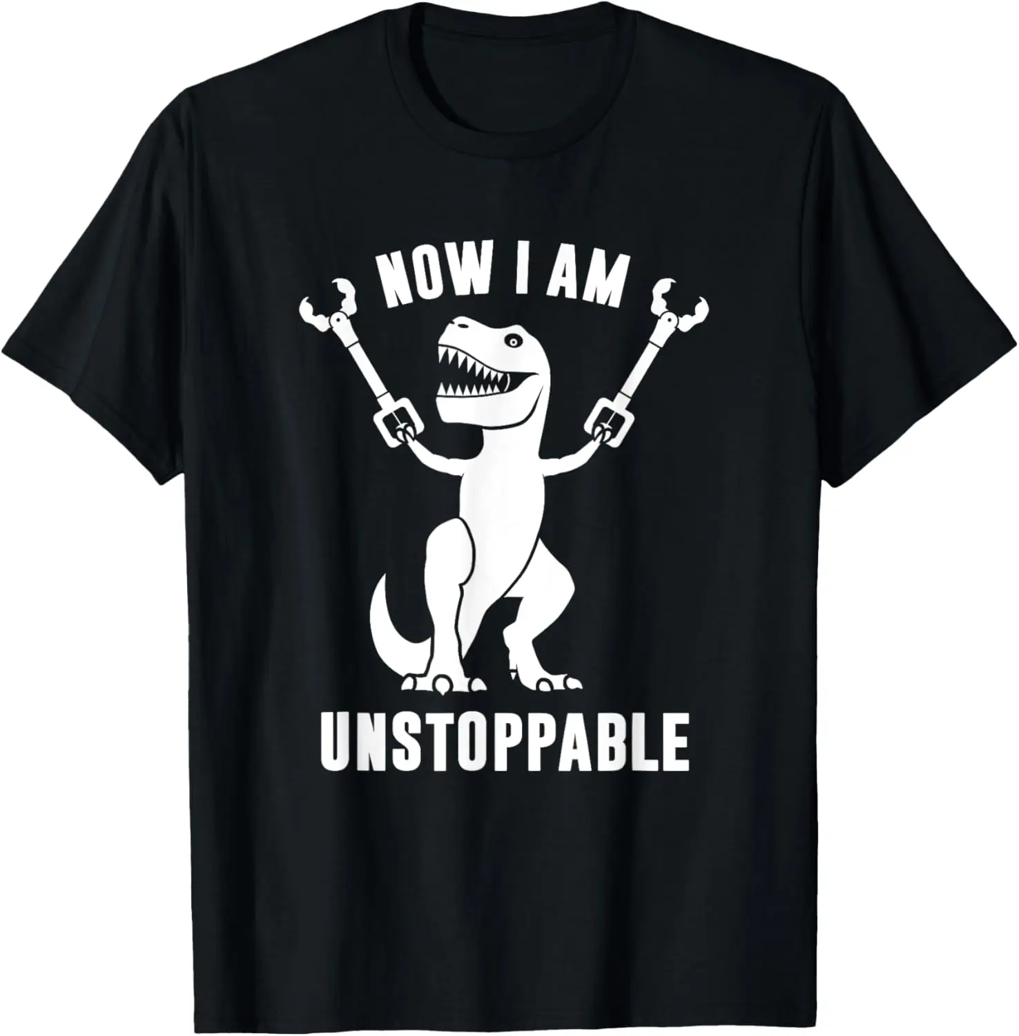 100% Cotton Now I Am Unstoppable Funny T-Rex T-Shirt