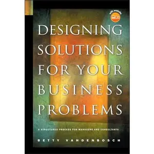 USED-Designing Solutions for Your Business Problems: A Structured Process for Managers and Consultants [With CDROM] by Vandenbosch, Betty (Hardcover)