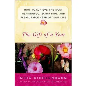 USED-The Gift of a Year: How to Achieve the Most Meaningful, Satisfying, and Pleasurable Year of Your Life by Mira Kirshenbaum (Paperback)