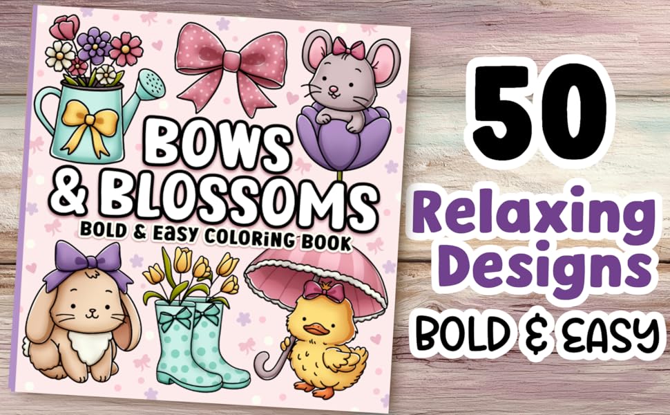 Bold and Easy Coloring Book: Simple Large Print Bows, Blossoms & Flowers for Adults, Women, Teens, Girls, Kids & Seniors for Relaxation