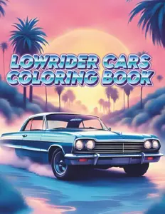 Lowrider Cars Coloring Book: 75 Lowrider Car Coloring Pages Featuring Hydraulics, Classic Customs, and West Coast Car Culture Designs for all Ages