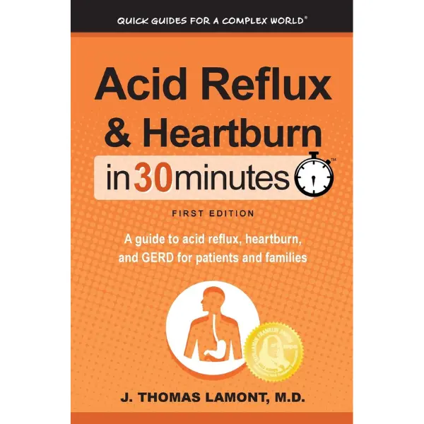 Acid Reflux & Heartburn In 30 Minutes: A guide to acid reflux, heartburn, and GERD for patients and families