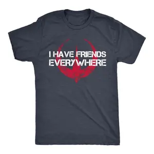 I Have Friends Everywhere T-shirt Hoodie Sweatshirt, Andor Inspired Minimalist Shirt