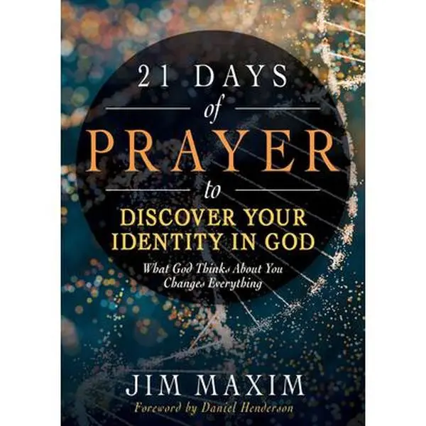21 Days of Prayer to Discover Your Identity in God: What God Thinks about You Changes Everything -- Jim Maxim, Paperback