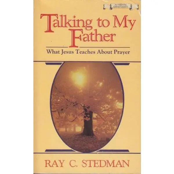 USED-Talking to My Father: What Jesus Teaches About Prayer by Ray C. Stedman (Paperback)
