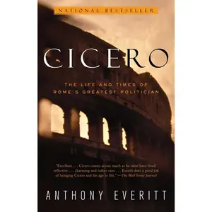 USED-Cicero: The Life and Times of Rome's Greatest Politician by Everitt, Anthony (Paperback)