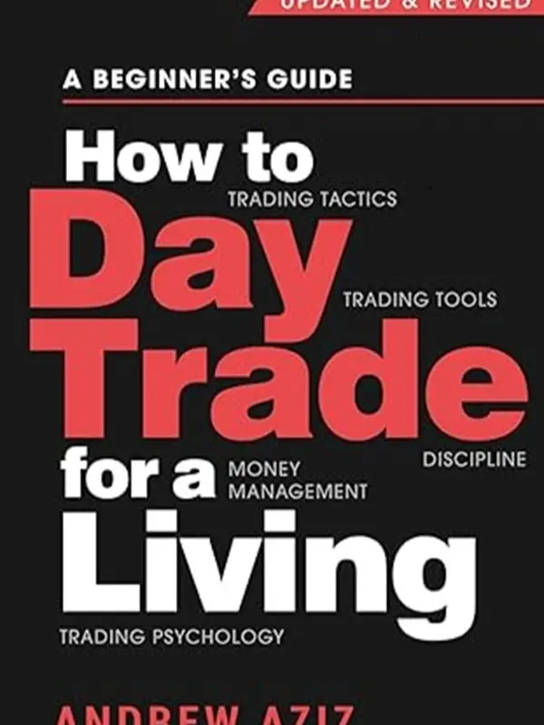 "How to Day Trade for a Living – Beginner’s Guide to Trading Tools, Tactics, Money Management & Trading Psychology"