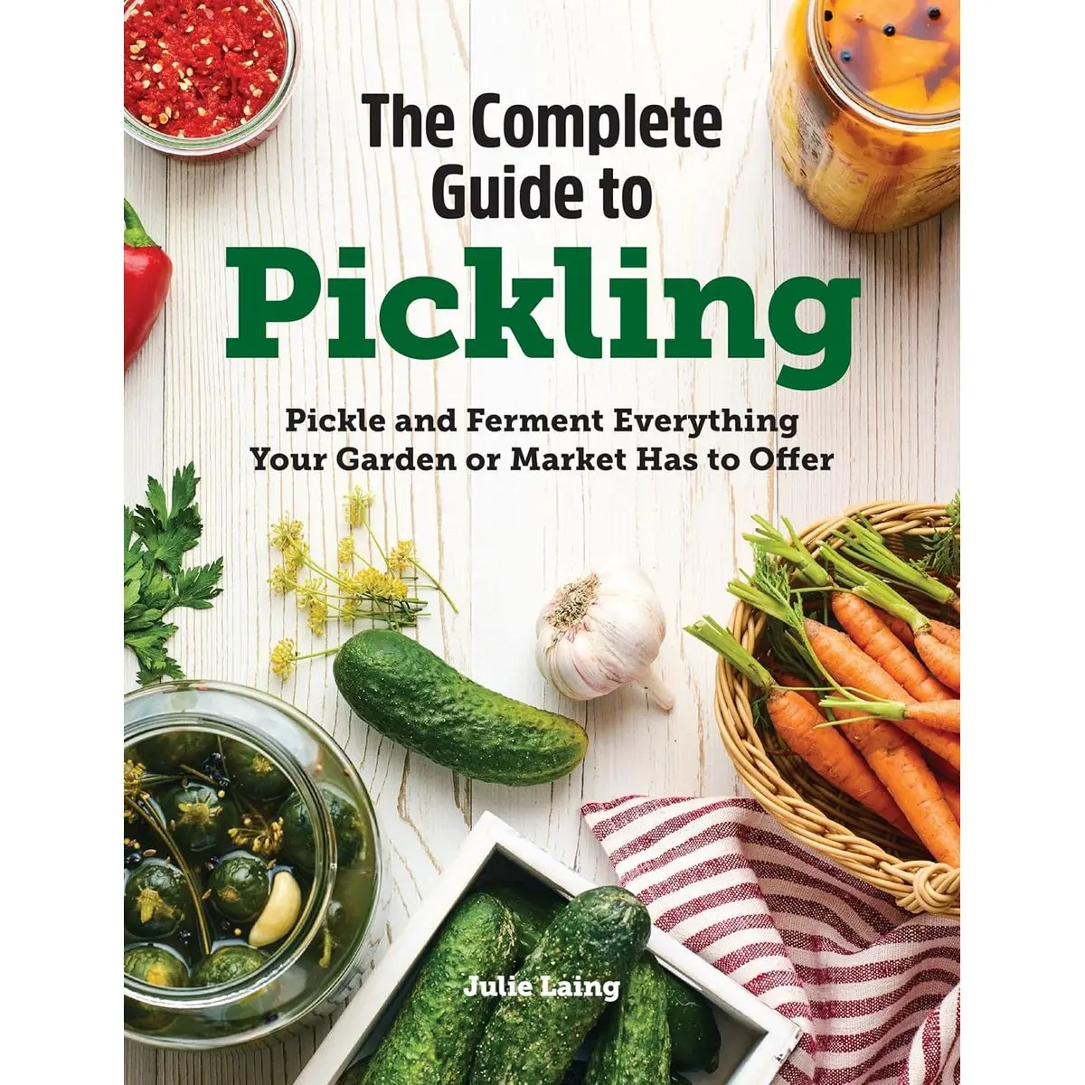 The Complete Guide to Pickling: Pickle and Ferment Everything Your Garden or Market Has to Offer Hardcover – September 14, 2021