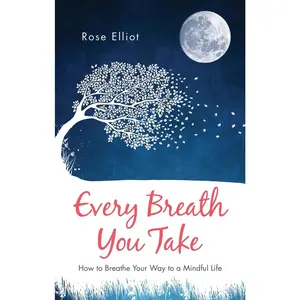 USED-Every Breath You Take: How to Breathe Your Way to a Mindful Life by Elliot, Rose (Paperback)