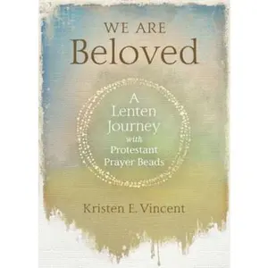 USED-We Are Beloved: A Lenten Journey with Protestant Prayer Beads by Vincent, Kristen E. (Paperback)