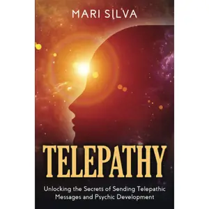 Telepathy: Unlocking the Secrets of Sending Telepathic Messages and Psychic Development (Extrasensory Perception)
