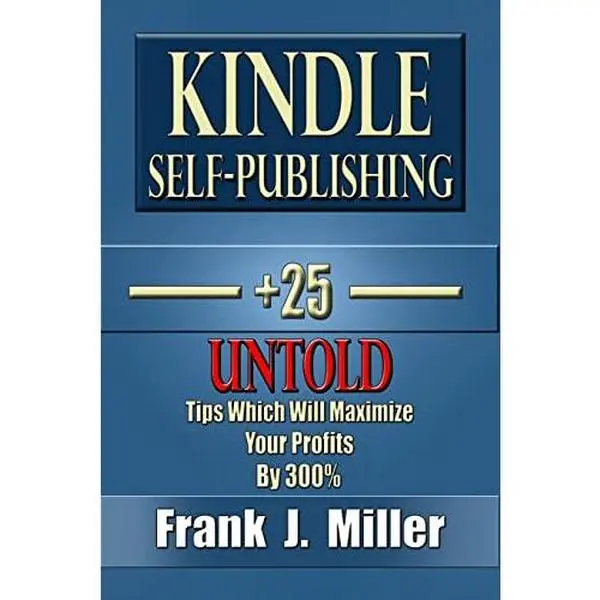 USED Book - Kindle Self-Publishing - 25+ Untold Tips Which Will Maximize Your Profits By 300% by Miller, Frank J. (Paperback) - english