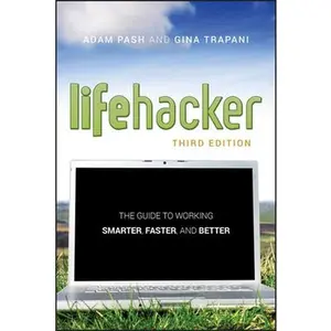 USED-Lifehacker: The Guide to Working Smarter, Faster, and Better, 3rd Edition by Pash, Adam (Paperback)