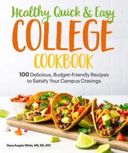 USED-Healthy, Quick & Easy College Cookbook: 100 Simple, Budget-Friendly Recipes to Satisfy Your Campus Cravings by White, Dana Angelo (Paperback)