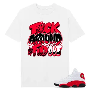 F#ck Around And Find Out Shirt to match 13 chicago Red, Shirt to match snearker Back white color