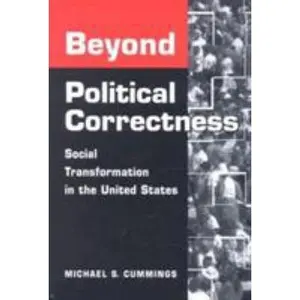 USED-Beyond Political Correctness: Social Transformation in the United States (Transformations in Politics and Society) by Michael S. Cummings (Paperback)
