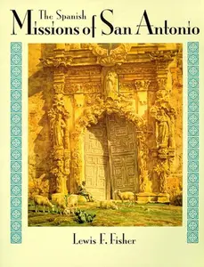 USED-The Spanish Missions of San Antonio by Lewis F. Fisher (Paperback)