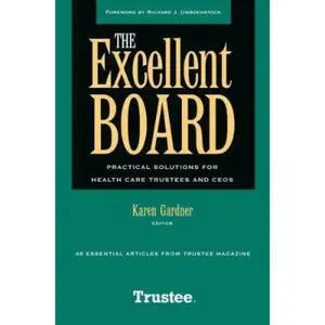 USED-The Excellent Board: Practical Solutions for Health Care Trustees and Ceos by Gardner (Paperback)