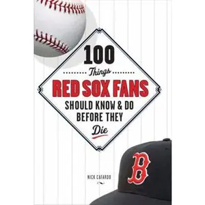 USED-100 Things Red Sox Fans Should Know & Do Before They Die (100 Things...Fans Should Know) by Nick Cafardo (Paperback)