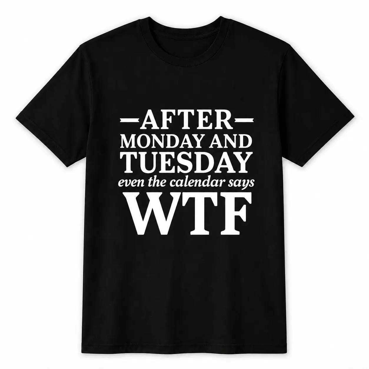 100% cotton T-Shirts After Monday And Tuesday WTF Shirt, Funny Weekday Quote Graphic Tee, Calendar Humor Black Short Sleeve Cotton Top