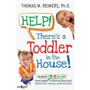 USED-Help! There's a Toddler in the House: Proven Strategies to Survive and Thrive Through the Mischief, Mayhem, and Meltdowns by Reimers, Thomas M. (Paperback)