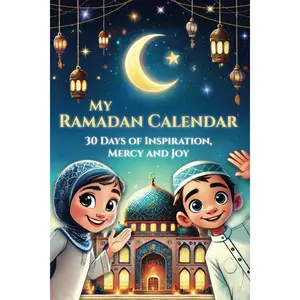 My Ramadan Calendar - 30 Days of Inspiration, Mercy and Joy: The Kids Ramadan Book for the Most Beautiful Time of the Year - Growing Closer to Allah ... to Understand Islam (Islamic Books for Kids)
