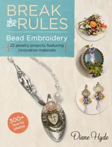 USED-Break the Rules Bead Embroidery: 22 Jewelry Projects Featuring Innovative Materials (Bead Inspirations) by Diane Hyde (Paperback)