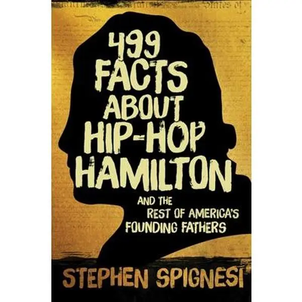 USED-499 Facts about Hip-Hop Hamilton and the Rest of America's Founding Fathers: 499 Facts about Hop-Hop Hamilton and America's First Leaders by Spignesi, Stephen (Paperback)