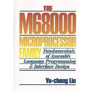 USED-The M68000 Microprocessor Family: Fundamentals of Assembly Language Programming and Interface Design by Yu-Cheng Liu (Hardcover)