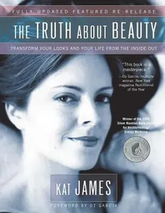USED-The Truth about Beauty: Transform Your Looks and Your Life from the Inside Out by James, Kat (Paperback)