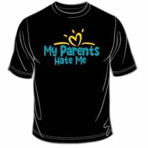 My Parents Hate Me Universal T-Shirt