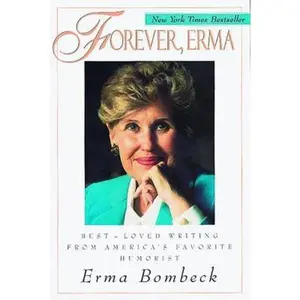 USED-Forever, Erma: Best-Loved Writing from America's Favorite Humorist by Bombeck, Erma (Paperback)