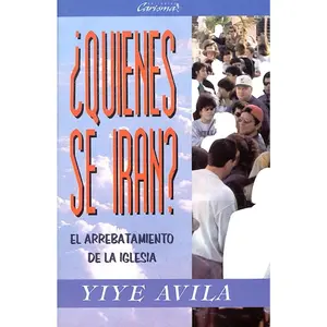 Quienes Se Iran: El Arrebatamiento de La Iglesia