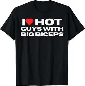 I Love Hot Guys With Big Biceps Funny Mom Wife Girlfriend T-Shirt, Unisex Cotton Tee Gifts, Size S-3XL
