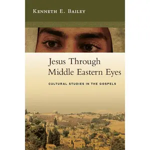 Jesus Through Middle Eastern Eyes: Cultural Studies in the Gospels