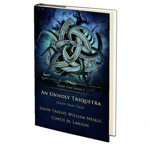 An Unholy Triquetra: Celtic Fairy Tales (Dark Tide Horror Novellas Book 9) by William Meikle, Jason Parent and Curtis M. Lawson